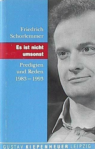 Es ist nicht umsonst. Predigten und Reden 1983 - 1993
