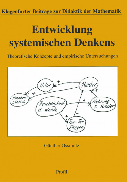 Entwicklung systemischen Denkens. Theoretische Konzepte und empirische Untersuchungen: Theoretische Konzepte und empirische Untersuchungen. Diss. (Klagenfurter Beiträge zur Didaktik der Mathematik)