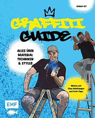 Graffiti Guide: Alles über Graffitikunst, Airbrush und Schablonen-Technik – Mit Step-Anleitungen und Profi-Tipps