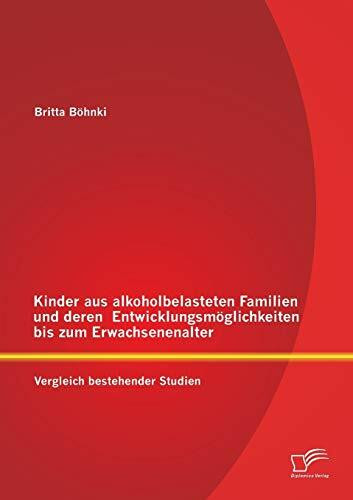 Kinder aus alkoholbelasteten Familien und deren Entwicklungsmöglichkeiten bis zum Erwachsenenalter: Vergleich bestehender Studien