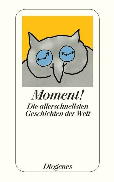 Moment!: Die allerschnellsten Geschichten der Welt: Die allerschnellsten Geschichten der Welt. Originalausgabe (detebe)