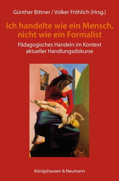 »Ich handelte als Mensch und nicht als Formalist«: Pädagogisches Handeln im Kontext aktueller Handlungsdiskurse