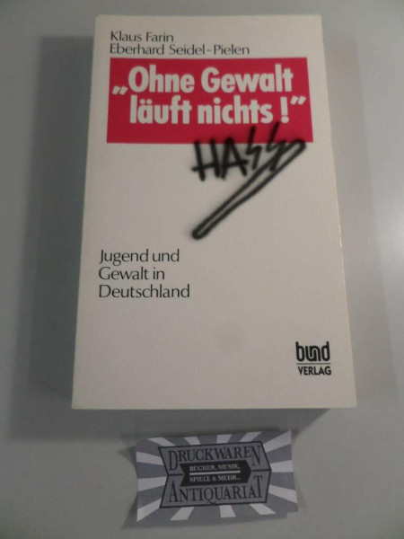 Ohne Gewalt läuft nichts. Jugend und Gewalt in Deutschland