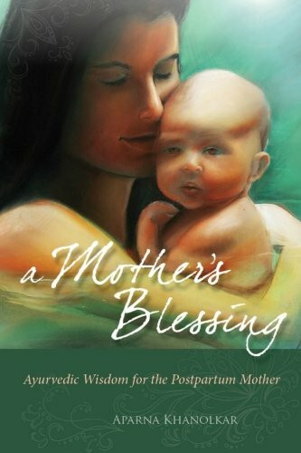 A Mother's Blessing: Ayurvedic Wisdom for the New Mother