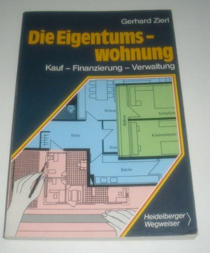 Die Eigentumswohnung. Kauf - Finanzierung - Verwaltung