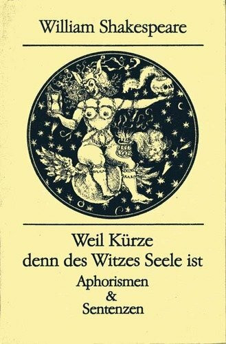 Weil Kürze denn des Witzes Seele ist. Aphorismen & Sentenzen