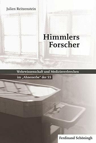 Himmlers Forscher. Wehrwissenschaft und Medizinverbrechen im ""Ahnenerbe"" der SS