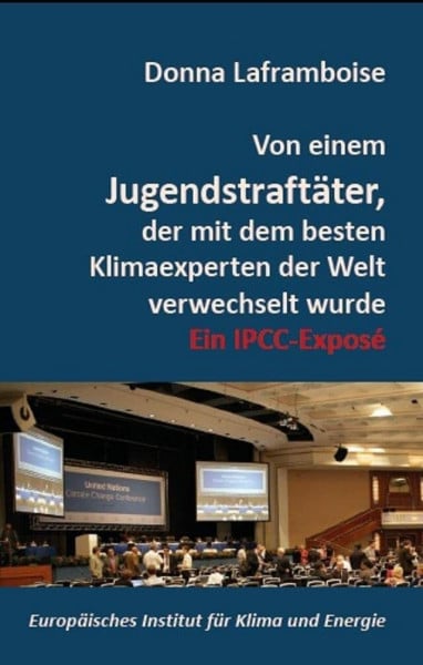 Von einem Jugendstraftäter, der mit dem besten Klimaexperten der Welt verwechselt wurde: Ein IPCC-Exposé (Schriftenreihe des Europäischen Instituts für Klima und Energie)