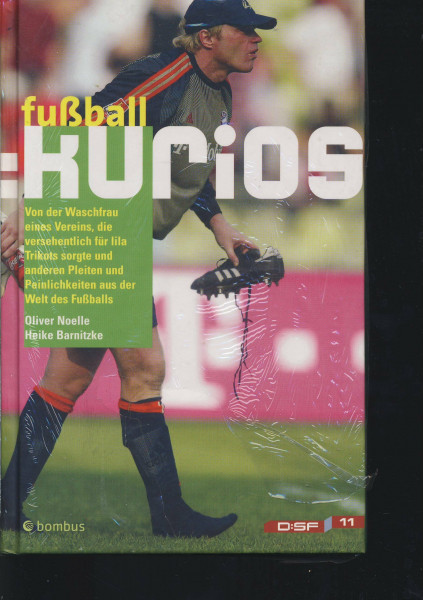 Fussball: kurios: Von der Waschfrau des Vereins, die versehentlich für lila Trikots sorgte und anderen Pleiten und Peinlichkeiten aus der Welt des ... und Peinlichkeiten aus der Welt des Fußballs