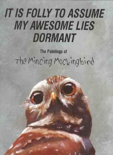 It Is Folly to Assume My Awesome Lies Dormant: The Paintings of the Mincing Mockingbird