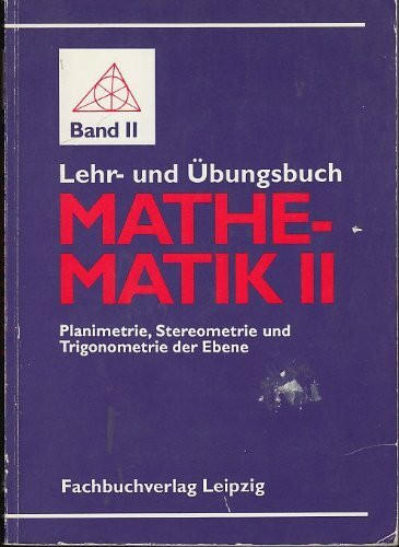 Lehr- und Übungsbuch Mathematik II. Planimetrie, Stereometrie und Trigonometrie der Ebene mit Beilage/Formelsammlung des Buches