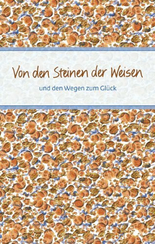 Von den Steinen der Weisen: und den Wegen zum Glück (Eschbacher Präsente)