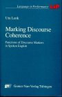 Marking Discourse Coherence: Functions of Discourse Markers in Spoken English: Functions of Discourse Markers in Spoken English. Diss.