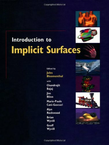 Introduction to Implicit Surfaces (The Morgan Kaufmann Series in Computer Graphics)