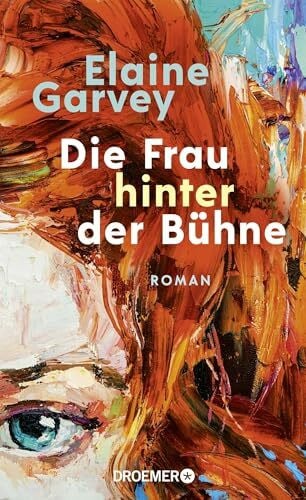 Die Frau hinter der Bühne: Roman | Zwischen dem Londoner West End und einem kleinen Dorf in Irland – ein Roman über die Sehnsucht nach Zugehörigkeit und die Kraft der Emanzipation
