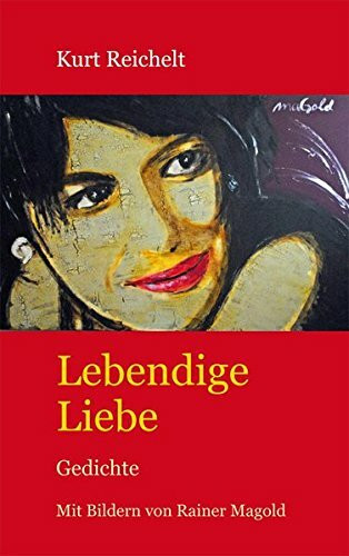 Lebendige Liebe: Gedichte: von Kurt Reichelt