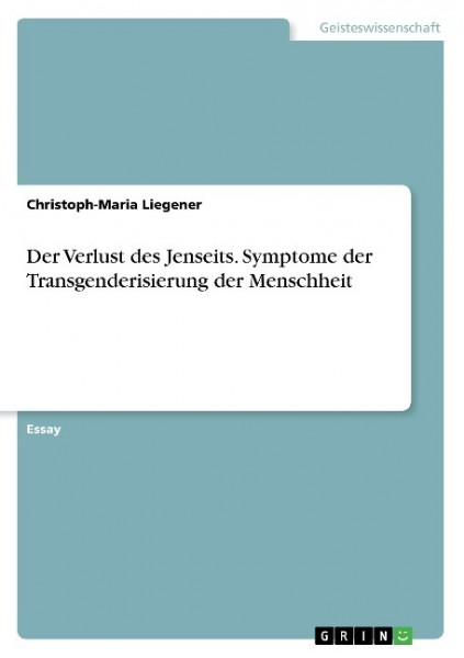 Der Verlust des Jenseits. Symptome der Transgenderisierung der Menschheit