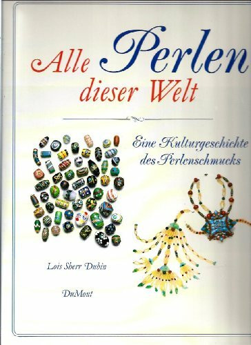 Alle Perlen dieser Welt: Eine Kulturgeschichte des Perlenschmucks