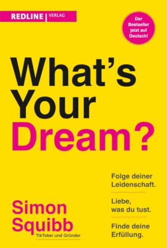 What's Your Dream?: Folge deiner Leidenschaft, liebe, was du tust und finde deine Erfüllung. | Der praktische Start-up-Guide des Social-Media-Stars