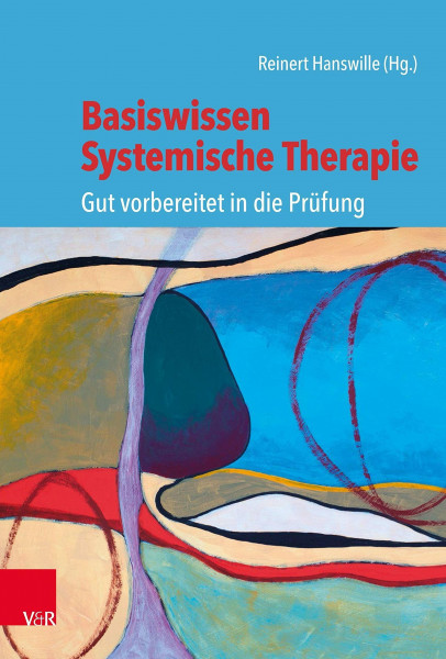 Basiswissen Systemische Therapie: Gut vorbereitet in die Prüfung