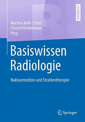 Basiswissen Radiologie: Nuklearmedizin und Strahlentherapie (Springer-Lehrbuch)