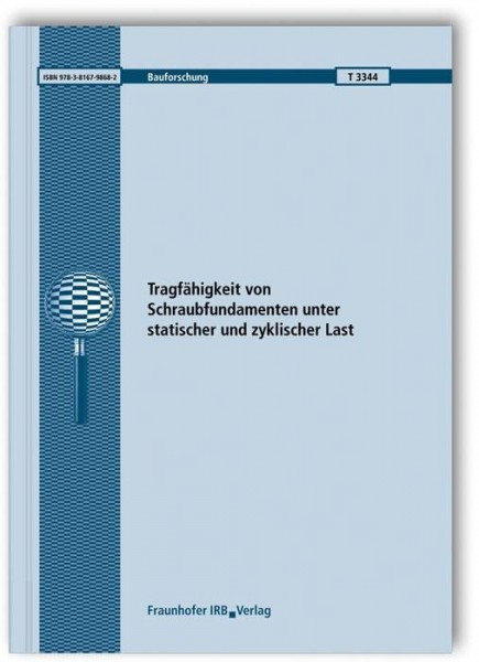 Tragfähigkeit von Schraubfundamenten unter statischer und zyklischer Last. Abschlussbericht