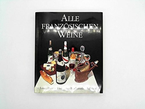 Alle französischen Weine. Ein gastrosophischer Ratgeber
