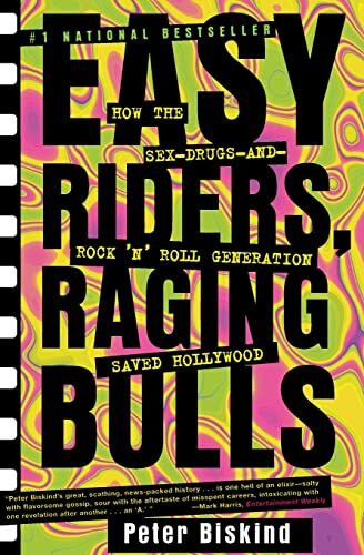 Easy Riders Raging Bulls: How the Sex-Drugs-And Rock 'N Roll Generation Saved Hollywood