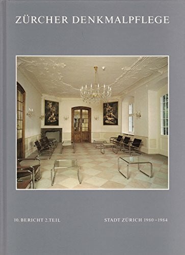 Zürcher Denkmalpflege. 10. Bericht, 2. Teil (Stadt Zürich 1980-1984)