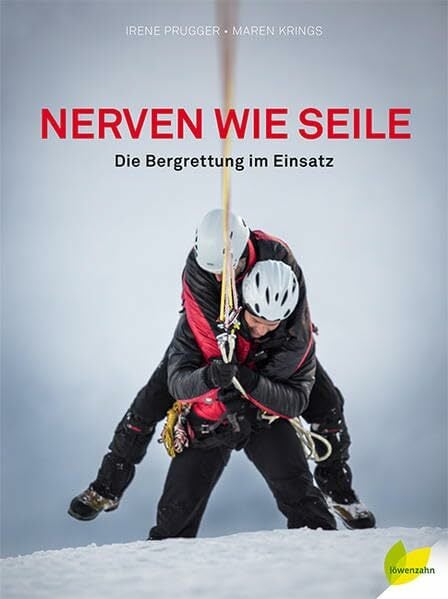 Nerven wie Seile. Die Bergrettung im Einsatz Nerven wie Seile. Die Bergrettung im Einsatz