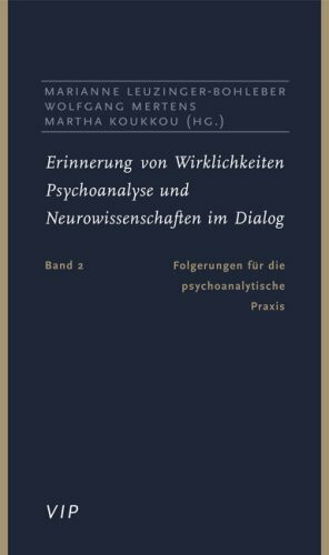 Erinnerung von Wirklichkeiten. Psychoanalyse und Neurowissenschaft im Dialog: Erinnerung von Wirklichkeiten, Bd.2, Folgerung für die psychoanalytische Praxis