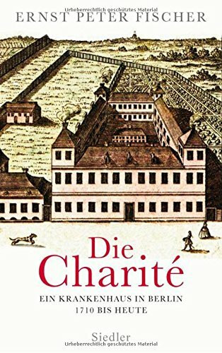 Die Charité: Ein Krankenhaus in Berlin - 1710 bis heute