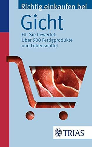 Richtig einkaufen bei Gicht: Für Sie bewertet: Über 900 Fertigprodukte und Lebensmittel (Einkaufsführer)