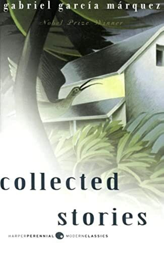 Collected Stories: Essential Tales of Magical Realism from a Nobel Laureate – A Latin American Short Story Collection Exploring Life and Death (Perennial Classics)