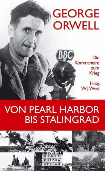 Von Pearl Harbor bis Stalingrad: Die Kommentare zum Krieg: Die Kommentare zum Krieg. Hrsg. v. W. J. West
