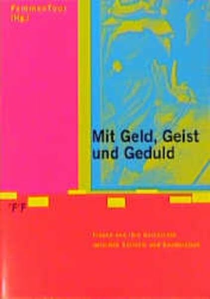 Mit Geld, Geist und Geduld: Frauen und ihre Geschichte zwischen Helvetik und Bundesstaat
