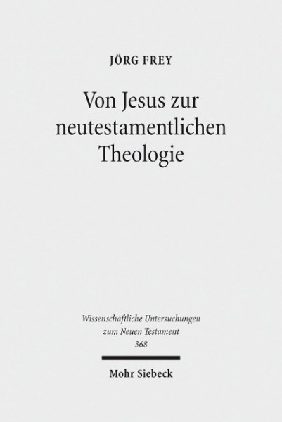 Von Jesus zur neutestamentlichen Theologie