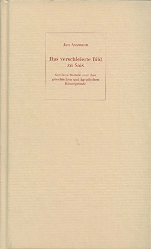 Lectio Teubneriana VIII: Das verschleierte Bild zu Sais Schillers Ballade und ihre ägyptischen und griechischen Hintergründe