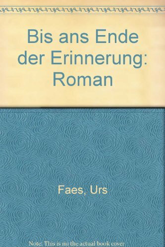 Bis ans Ende der Erinnerung: Roman