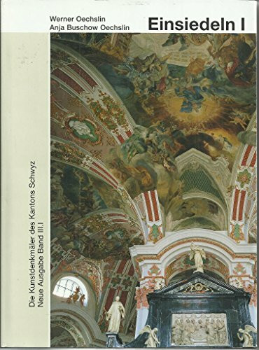 Die Kunstdenkmäler des Kantons Schwyz - Der Bezirk Einsiedeln 1 - Das Benediktinerkloster Einsiedeln (Die Kunstdenkmäler der Schweiz)