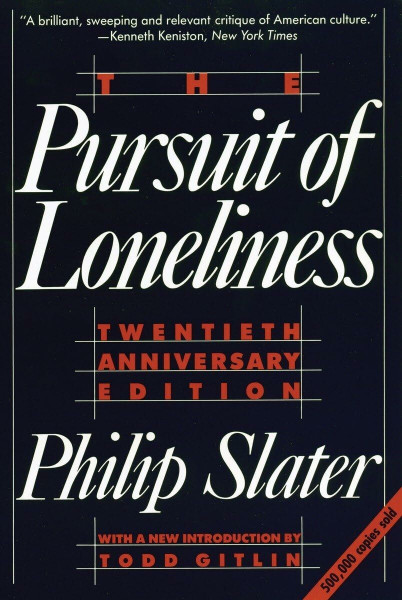 The Pursuit of Loneliness: American Culture at the Breaking Point: America's Discontent and the Search for a New Democratic Ideal