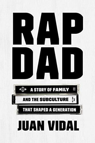 Rap Dad: A Story of Family and the Subculture That Shaped a Generation