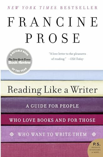 Reading Like a Writer: A Guide for People Who Love Books and for Those Who Want to Write Them (P.S.)