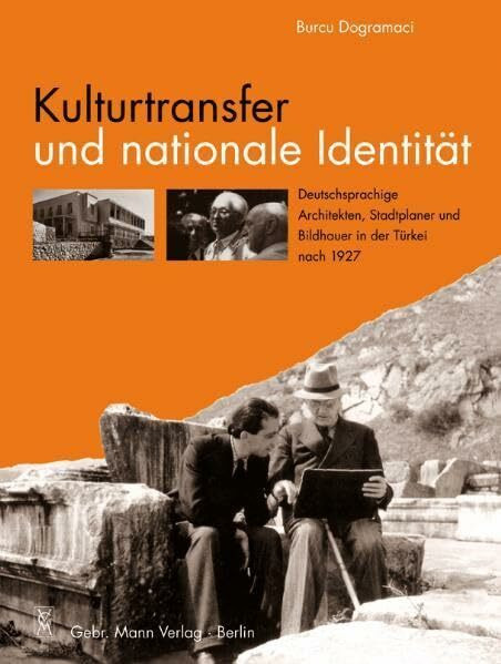 Kulturtransfer und nationale Identität: Deutschsprachige Architekten, Stadtplaner und Bildhauer in der Türkei nach 1927