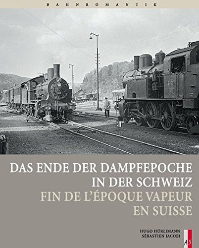 Das Ende der Dampfepoche in der Schweiz