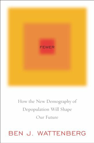 Fewer: How the New Demography of Depopulation Will Shape Our Future