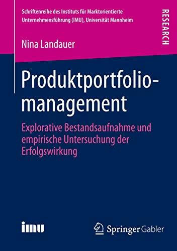 Produktportfoliomanagement: Explorative Bestandsaufnahme und empirische Untersuchung der Erfolgswirkung (Schriftenreihe des Instituts für ... (IMU), Universität Mannheim)
