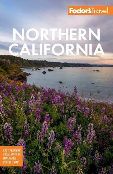 Fodor's Northern California: With Napa & Sonoma, Yosemite, San Francisco, Lake Tahoe & the Best Road Trips