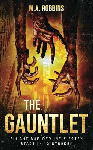 The Gauntlet: Flucht aus der infizierten Stadt in 12 Stunden (Zombie-Ausbruch, Band 2)