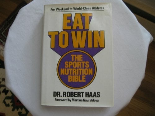Eat to Win: The Sports Nutrition Bible : What to Eat for Peak Performance in Every Sport and Fitness Activity Eat to Win: The Sports Nutrition Bible : What to Eat for Peak Performance in Every Sport and Fitness Activity